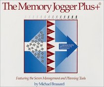The Memory Jogger Plus + Featuring the Seven Management and Planning Tools