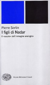 I figli di Nadar. Il secolo dell'immagine analogica