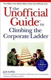The Unofficial Guide to Climbing the Corporate Ladder