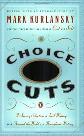 Choice Cuts: A Savory Selection of Food Writing from Around the World and Throughout History