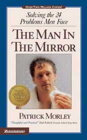 The Man in the Mirror : Solving the 24 Problems Men Face