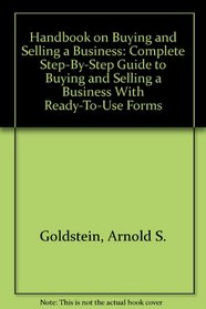 Handbook on Buying and Selling a Business: Complete Step-By-Step Guide to Buying and Selling a Business With Ready-To-Use Forms