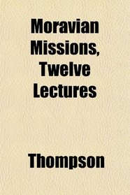 Moravian Missions, Twelve Lectures