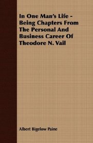 In One Man's Life - Being Chapters From The Personal And Business Career Of Theodore N. Vail