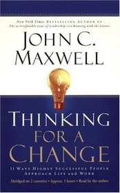 Thinking for a Change: 11 Ways Highly Successful People Approach Life and Work