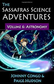 The Sassafras Science Adventures Volume 6: Astronomy