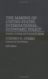 The Making of United States International Economic Policy : Principles, Problems, and Proposals for Reform Fifth Edition
