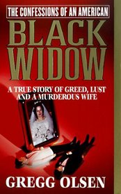 The Confessions of an American Black Widow: A True Story of Greed, Lust and a Murderous Wife