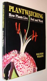 Plantwatching: How Plants Live, Feel and Think