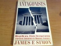 The Antagonists:  Hugo Black, Felix Frankfurter and Civil Liberties in Modern America