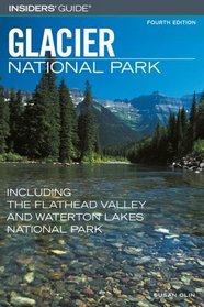 Insiders' Guide to Glacier National Park, 4th : Including the Flathead Valley and Waterton Lakes National Park (Insiders' Guide Series)