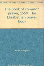 The Book of common prayer, 1559: The Elizabethan prayer book ([Folger documents of Tudor and Stuart civilization)