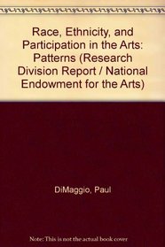 Race, Ethnicity, and Participation in the Arts: Patterns of Participation by Hispanics, Whites, and African-Americans in Selected Activities from th (Research ... Report / National Endowment for the Arts)