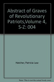 Abstract of Graves of Revolutionary Patriots,Volume 4, S-Z