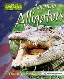 American Alligators: Freshwater Survivors (America's Animal Comebacks)