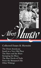 Albert Murray: Collected Essays & Memoirs: The Omni-Americans / South to a Very Old Place / The Hero and the Blues / Stomping the Blues / The Blue Devils of Nada (The Library of America)