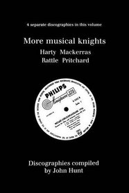 More Musical Knights. 4 Discographies. Hamilton Harty, Charles Mackerras, Simon Rattle, John Pritchard.  [1997].