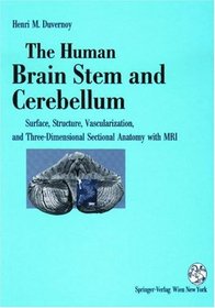 The Human Brain Stem and Cerebellum: Surface, Structure, Vascularization, Three Dimensional Sectional Anatomy, and MRI