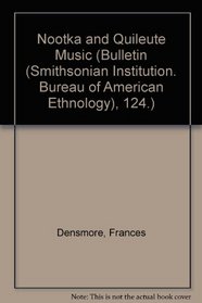Nootka & Quileute Music (Bulletin (Smithsonian Institution. Bureau of American Ethnology), 124.)