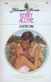 Coral Cay (Harlequin Presents, No. 513)