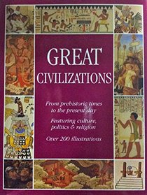 Great Civilizations From Prehistoric Times to the Present Day