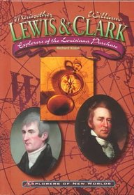 Lewis and Clark: Explorers of the Louisiana Purchase (Explorers of the New World)