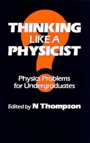 Thinking Like a Physicist, Physics Problems for Undergraduates