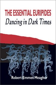 The Essential Euripides: Dancingin Dark Times