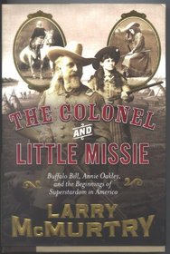 Colonel and Little Missie: Buffalo Bill, Annie Oakley, and the Beginnings of Superstardom in America