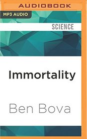 Immortality: How Science is Extending Your Life Span and Changing the World