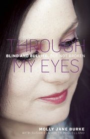 Through My Eyes: Blind and Bullied, But Not Broken