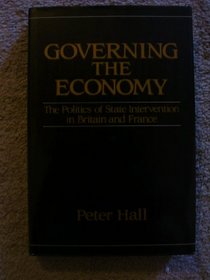 Governing the Economy: The Politics of State Intervention in Britain and France (Europe and the International Order)