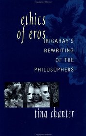 Ethics of Eros: Irigaray's Rewriting of the Philosophers