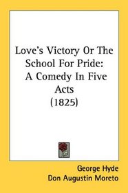 Love's Victory Or The School For Pride: A Comedy In Five Acts (1825)