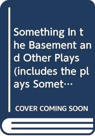 Something In the Basement and Other Plays (includes the plays Something In the Basement, Scarecrow, Lurker, The Devil, and Bible)