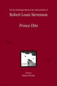 Prince Otto, by Robert Louis Stevenson (The New Edinburgh Edition of the Collected Works of Robert Louis Stevenson)