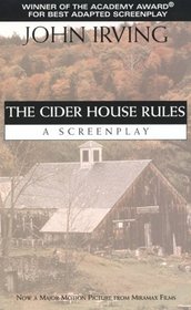 The Cider House Rules : A Screenplay