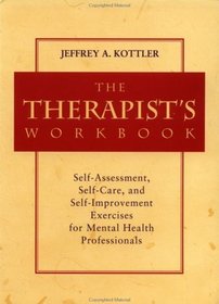 The Therapist's Workbook : Self-Assessment, Self-Care, and Self-Improvement Exercises for Mental Health Professionals