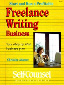 Start and Run a Profitable Freelance Writing Business: Your Step- By-Step Business Plan (Self-Counsel Business Series)
