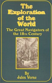 The Exploration of the World: The Great Navigators of the Xviiith Century