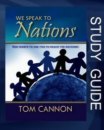 We Speak to Nations - Study Guide: God wants to Use You To Reach The Nations!