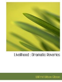 Livelihood : Dramatic Reveries