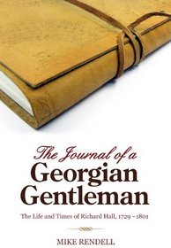 The Journal of a Georgian Gentleman: The Life and Times of Richard Hall, 1729-1801