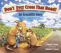 Don't Ever Cross That Road!: An Armadillo Story