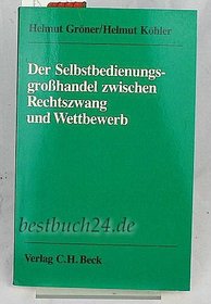 Der Selbstbedienungsgrosshandel zwischen Rechtszwang und Wettbewerb (German Edition)