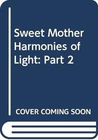 Sweet Mother: Harmonies of Light - Part Two (Part 2)