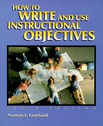 How to Write and Use Instructional Objectives (6th Edition)