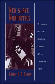 Neo-Slave Narratives: Studies in the Social Logic of a Literary Form (Race and American Culture)