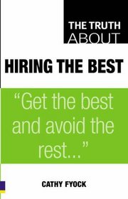 The Truth About Hiring the Best (Truth About)