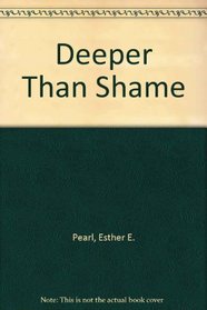 Deeper Than Shame
